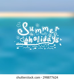 vector summer holidays poster with blurry effect vector background. vector summer holidays typographic design hand drawn lettering elements. Blurred blue sea "summer Holidays"