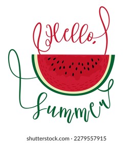 Vector summer illustration of ripe watermelon and "Hello Summer" text. Fruit illustration in flat style isolated on white background. Suitable for print on clothes, banners, summer backgrounds.