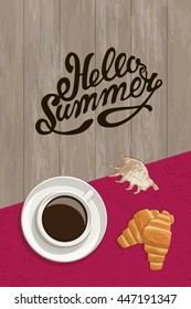 Vector summer postcard with an inscription. Morning coffee composition kruassanany, seashell, text and napkin on wooden background, top view