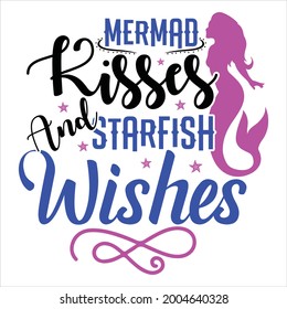 Vector summer t-shirt design, Mermaid kisses starfish wishes.