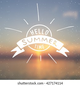 Vector sun illustration on a blurred sunset background. Hello summertime - quote. Modern hipster apparel, poster, brochure, t-shirt design.
