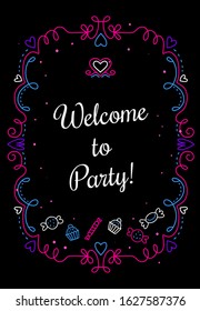 Vector sweeet template illustration with curly frame and words welcome to party on black background. Thin line art style neon color design with candy and heart for a greeting card, wedding invitation