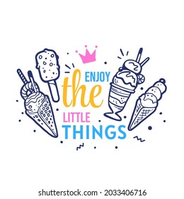 Vector Sweet Illustration of Tasty Different Ice Cream with Crown and Word Enjoy the Little Things on White Background, Line art Style Design for T-shirt Print