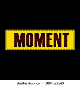 vector symbol illustration, moment, word design, t shirt graphics, print.