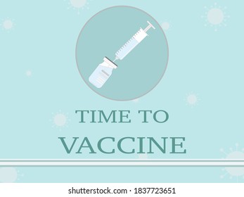 Vector - Syringe and medicine in bottle with word “Time To Vaccine” on virus background. Coronavirus (Covid-19) crisis, serum, treatment, Healthcare concept.