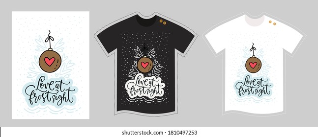 Vector t shirt design template for kids and adults on white and black. Christmas winter lettering quote - Love at frost sight. Cute cartoon decorations. Textile graphic tee hand drawn doodle print.