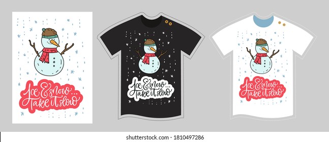 Vector t shirt design template for kids and adults on white and black. Merry Christmas winter lettering quote - Ice and snow take it slow. Cute cartoon snowman detailed illustration. 