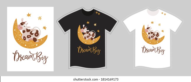 Vector t shirt design vector template for kids and adults on white and black. Dream big. Cute cartoon happy cow detailed illustration. Textile graphic tee hand drawn lettering print.