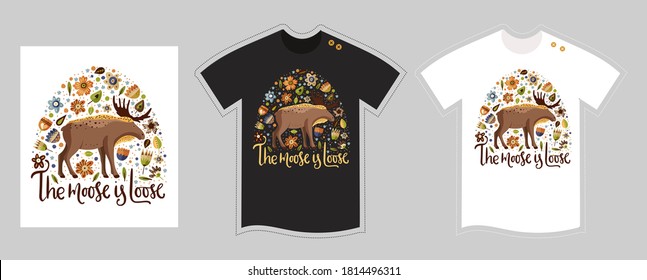 Vector t shirt design template for kids and adults on white and black. The moose is loose. Cute cartoon detailed illustration. Comic textile graphic tee hand drawn detailed print with woodland animal.