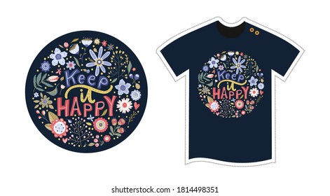 Vector t shirt design template for kids and adults. Cute cartoon detailed flower illustration. Textile graphic tee hand drawn print. Keep it happy. Positive lettering vector print.