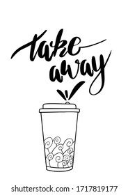 Vector Take Away phrase. Coffee to go illustration. Plastic or paper cup to take out. Lettering and hand drawn elements. Doodle style. White background.