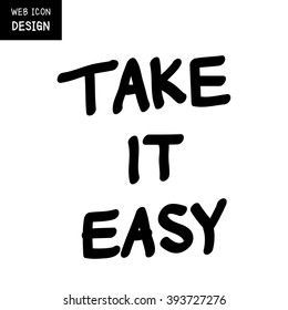Vector Take It Easy, rough typography for poster. Illustration EPS10 great for any use.