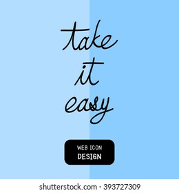 Vector Take It Easy, rough typography for poster. Illustration EPS10 great for any use.