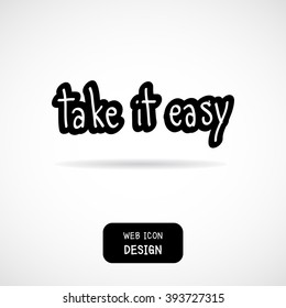 Vector Take It Easy, rough typography for poster. Illustration EPS10 great for any use.