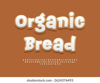 Vector Tasty Advertisement Organic Bread with Funky White Font. Cute Handwritten Alphabet Letters and Numbers set.