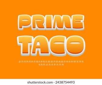 Vector tasty Advertisement Prime Taco. Modern Creative 3D Font. Artistic Alphabet Letters and Numbers set. 