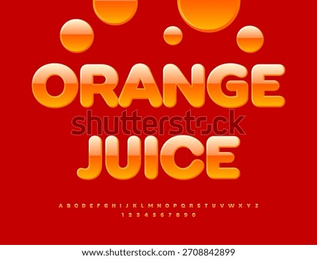 Vector Tasty emblem Orange Juice. Glossy Modern Font. Set of Fashion Alphabet Letters and Numbers
