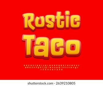 Vector Tasty flyer Rustic Taco. Bright Comic Yellow and Red Font. Funny Alphabet Letters and Numbers set. 