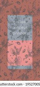 Kaffeebanner-Design aus Vektorvorlagen mit floralem Muster und nahtlosem Ornament. Gravierende Illustration von Kaffeezweigen im Vintage-Stil für Kaffeehaus, Kaffeeröstungen. Vertikales botanisches Muster
