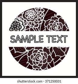 Vector template with flowers for wedding invitation,greeting card, ticket, congratulation, boutique logo,label. Black and white illustration. Place for text. Floral lace design. Doodle round element.