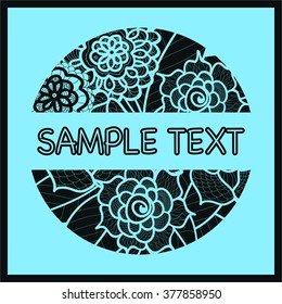 Vector template with flowers for wedding invitation,greeting card, ticket, congratulation, boutique logo,label. Black and blue illustration. Place for text. Floral lace design. Doodle round element.