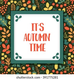 vector template of greeting card with It's autumn time text and floral background