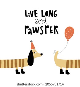 vector template of greeting card, funny dashchund illustration and hand lettering text live long and pawsper, where pawsper is a combination of prosper and paw words