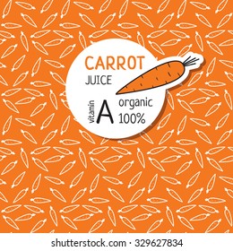 Vector template for label of juice from the carrot. Orange background from carrots. 100 percent organic carrot juice vitamin A