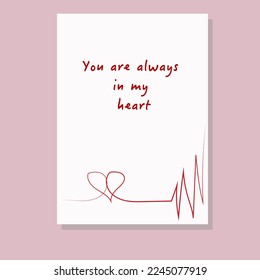 Vector template (layout) of a concise postcard with a heart drawn in one line and a heartbeat and a beautiful decorative inscription You are always in my heart for Valentine's Day
