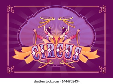 Vector template for poster, festive presentation, cabaret show, traveling tent. Invitation to the holiday acrobats, circus artist, performer, clowns. Vintage retro advertising