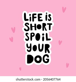 vector template of a poster, life is short, spoil your dog hand lettering text on pink background, cute hearts