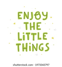 Vector text. Enjoy the little things motivation quote. Inspirational hand lettering text. Cute background for print. Life words. Illustration 