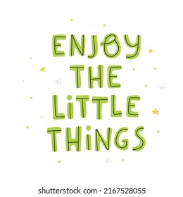 Vector text. Enjoy the little things motivation quote. Inspirational hand lettering text. Cute background for print. Life words. Illustration 
