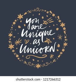 Vector text hand drawn lettering quote, unicorns theme. You are unique as a unicorn.