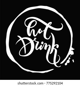 Vector text Hot drink in a circular print of the mug. Phrase in lettering style. For printing on mugs, cups, beermats, menu restaurants, boards in a cafe. Handwritten text.