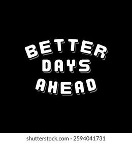 vector text illustration of Better Days Ahead.