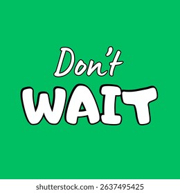Vector text illustration for Do Not Wait.