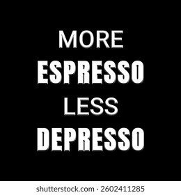 Vector text illustration for More Espresso Less Depresso.