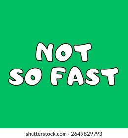 Ilustração em texto vetorial para Not So Fast.