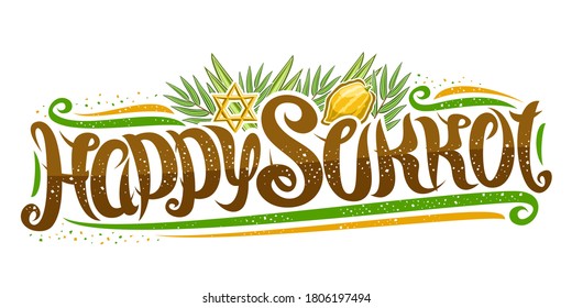 Vector text for Jewish Sukkot, creative calligraphic font, decorative flourishes, star of David and traditional four species, horizontal banner with unique brush type for words happy sukkot on white.