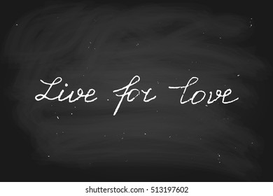 Vector text Live for love, chalk on blackboard