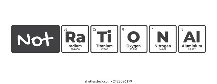 Vector text: NOT RATIONAL composed of individual elements of the periodic table. Isolated on white background.