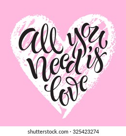 Vector text on heart background. All you need is love lettering for invitation and greeting card, prints and posters. Hand drawn inscription, calligraphic design