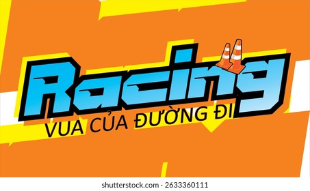 Vector text RACING and KING OF THE ROAD Vietnamese spelling, cool orange background.