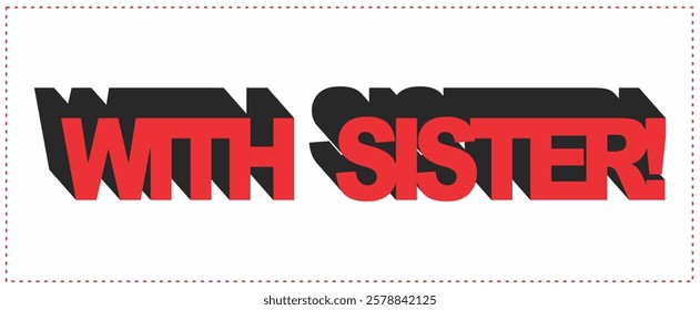 Vector text WITH SISTER!, red 3d concept, advertising design.