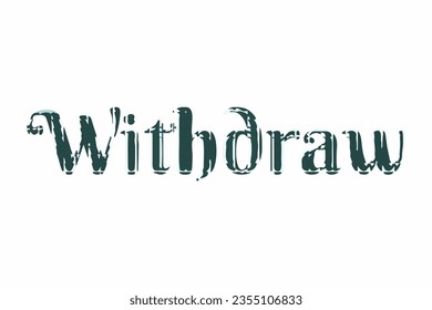 vector text that says Withdraw, Broken text, Artistic, Green