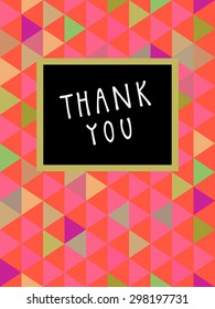 Vector Thank You card design with a frame and hand lettering in retro style. Colorful abstract geometric background. Celebration seamless pattern. Endless texture. Cute multicolor triangles