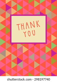 Vector Thank You card design with a frame and hand lettering in retro style. Colorful abstract geometric background. Celebration seamless pattern. Endless texture. Cute multicolor triangles