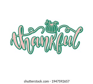 Vector Thanksgiving card with hand made text, thankful. Modern hand drawn calligraphy. Template, badge, label, icon.