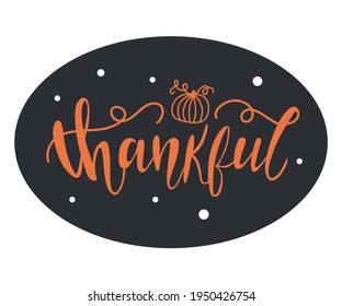 Vector Thanksgiving card with hand made text, thankful. Modern hand drawn calligraphy. Template, badge, label, icon.